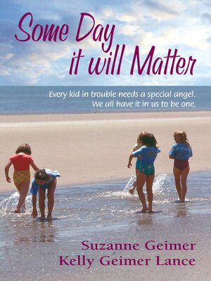 cover image of Some Day It Will Matter: Every Kid in Trouble Needs a Special Angel. We All Have it in Us to be One.